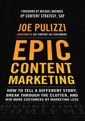  Epic Content Marketing: How to Tell a Different Story, Break through the Clutter, and Win More Customers by Marketing Mentor -  A Timeless Masterpiece Unveiling the Secrets of Storytelling and Engagement